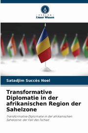 Transformative Diplomatie in der afrikanischen Region der Sahelzone, Succ?s Nol Satadjim