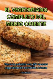 EL VEGETARIANO COMPLETO DEL MEDIO ORIENTE, Eva Mu?