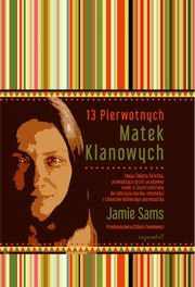 ksiazka tytu: 13 Pierwotnych Matek Klanowych autor: Sams Jamie