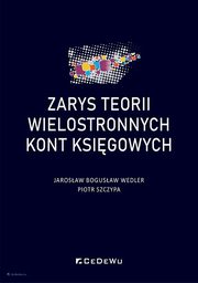 ksiazka tytu: Zarys teorii wielostronnych kont ksigowych autor: Jarosaw Bogusaw Wedler, Piotr Szczypa