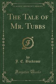 ksiazka tytu: The Tale of Mr. Tubbs (Classic Reprint) autor: Buckrose J. E.