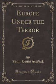 ksiazka tytu: Europe Under the Terror (Classic Reprint) autor: Spivak John Louis