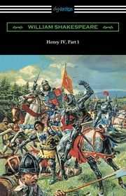 ksiazka tytu: Henry IV, Part 1 (Annotated by Henry N. Hudson with an Introduction by Charles Harold Herford) autor: Shakespeare William
