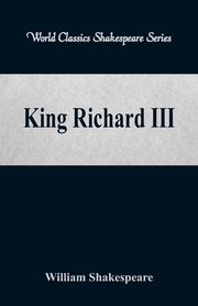 King Richard III  (World Classics Shakespeare Series), Shakespeare William