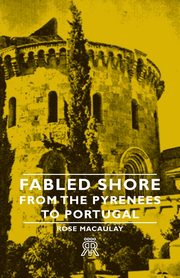 Fabled Shore - From the Pyrenees to Portugal, Macaulay Rose