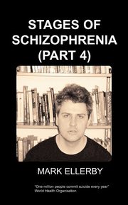 Stages of Schizophrenia, the (Part 4), Ellerby M.