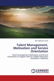Talent Management, Motivation and Service Orientation, Smith Adri Katherene
