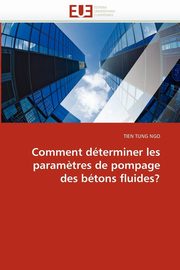 Comment dterminer les param?tres de pompage des btons fluides?, TUNG NGO-T
