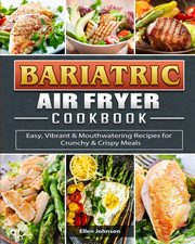 Bariatric Air Fryer Cookbook, Johnson Ellen