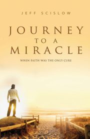 Journey to a Miracle, Scislow Jeff