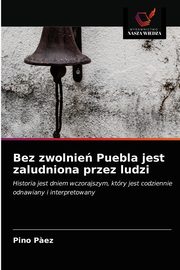 Bez zwolnie Puebla jest zaludniona przez ludzi, P?ez Pino