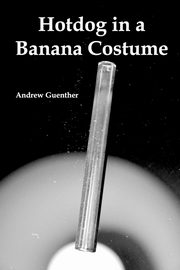 Hotdog in a Banana Costume, Guenther Andrew