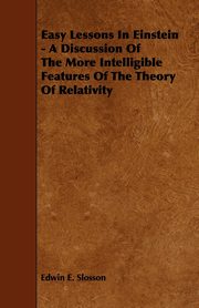 Easy Lessons In Einstein - A Discussion Of The More Intelligible Features Of The Theory Of Relativity, Slosson Edwin E.