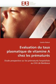 Evaluation du taux plasmatique de vitamine a chez les prmaturs, ROBERT-S