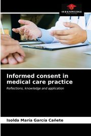 ksiazka tytu: Informed consent in medical care practice autor: Garca Ca?ete Isolda Mara