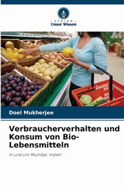 Verbraucherverhalten und Konsum von Bio-Lebensmitteln, Mukherjee Doel