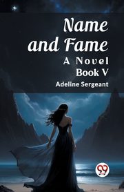 Name and Fame A Novel BOOK V, Sergeant Adeline