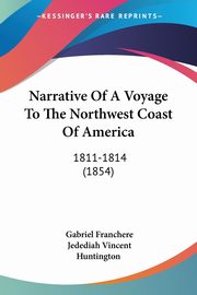 Narrative Of A Voyage To The Northwest Coast Of America, Franchere Gabriel