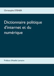 Dictionnaire politique d'internet et du numrique, Stener Christophe
