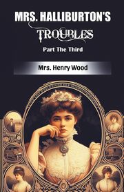 Mrs. Halliburton's Troubles Part The Third, Wood Mrs. Henry