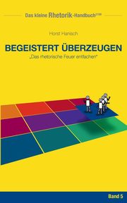 Rhetorik-Handbuch 2100 - Begeistert berzeugen, Hanisch Horst
