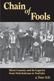 ksiazka tytu: Chain of Fools - Silent Comedy and Its Legacies from Nickelodeons to YouTube autor: S.D. Trav