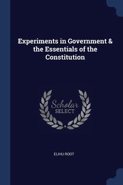 ksiazka tytu: Experiments in Government & the Essentials of the Constitution autor: Root Elihu