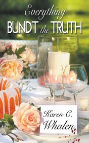ksiazka tytu: Everything Bundt the Truth autor: Whalen Karen  C.