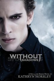 Without Shadows, Horsley Kathryn