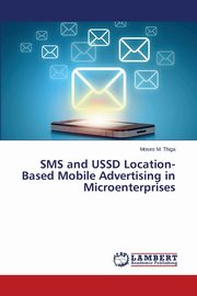 SMS and USSD Location-Based Mobile Advertising in Microenterprises, M. Thiga Moses