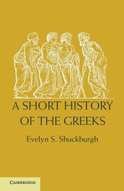 A Short History of the Greeks, Shuckburgh Evelyn S.