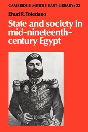 State and Society in Mid-Nineteenth-Century Egypt, Toledano Ehud R.