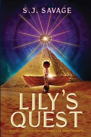 Lily's Quest - Beyond the Thin Veil of Paralell Dimensions, Savage S.J.