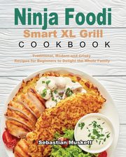 Ninja Foodi Smart XL Grill Cookbook, Muskett Sebastian