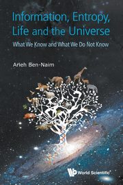 Information, Entropy, Life and the Universe, Ben-Naim Arieh