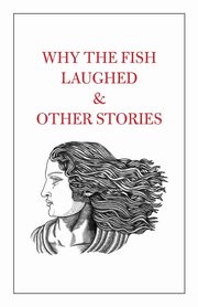 Why the Fish Laughed & Other Stories, 