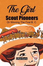 The Girl Scout Pioneers Or Winning The First B. C., Garis Lilian