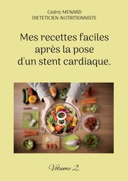 Mes recettes faciles apr?s la pose d'un stent cardiaque., Menard Cdric
