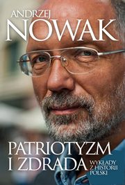 Patriotyzm i zdrada Wykady z historii Polski, Nowak Andrzej