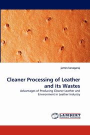 ksiazka tytu: Cleaner Processing of Leather and Its Wastes autor: Kanagaraj James