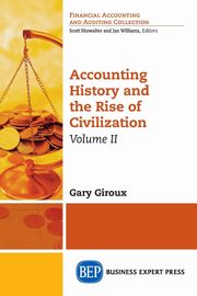 Accounting History and the Rise of Civilization, Volume II, Giroux Gary