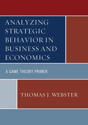 Analyzing Strategic Behavior in Business and Economics, Webster Thomas J.