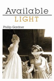 Available Light, Gardner Phillip