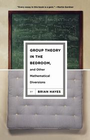Group Theory in the Bedroom, and Other Mathematical Diversions, Hayes Brian