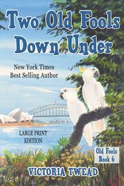 Two Old Fools Down Under - LARGE PRINT, Twead Victoria