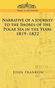 Narrative of a Journey to the Shores of the Polar Sea in the Years 1819-1822, Franklin John