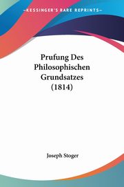 Prufung Des Philosophischen Grundsatzes (1814), Stoger Joseph