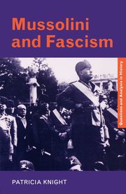 Mussolini and Fascism, Knight Patricia