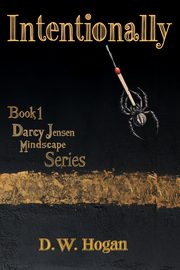 Intentionally  Book 1 of the Darcy Jensen Mindscape Series, Hogan D.W.
