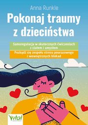 ksiazka tytu: Pokonaj traumy z dziecistwa autor: Runkle Anna